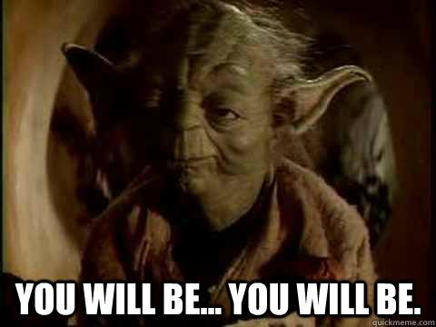 Image result for you will be yoda meme
