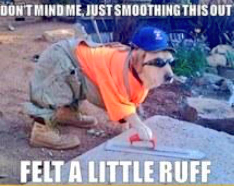 CreteConcrete1's tweet image. Don&apos;t mind me. Just smoothing this out. Felt a little &quot;ruff&quot;. #CreteConcrete #ConcreteHumor #NJBuilders
