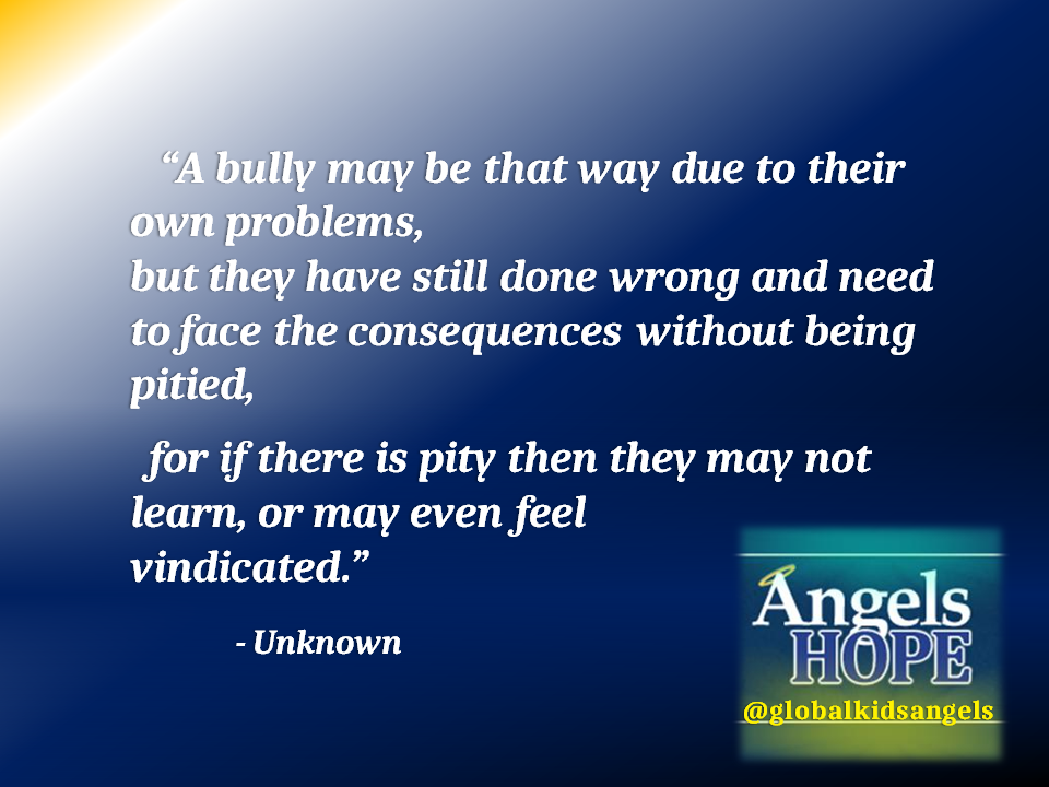 AngelsHopeAUNZ's tweet photo. A bully may be that way due to their own problems, but they have still done wrong and need to face the consequences http://t.co/wxwsgbV8yE