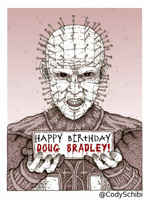 Hey, pinheads!
Let\s all wish a very Happy Birthday to Mr. Doug Bradley. Raise some hell today, Doug! 