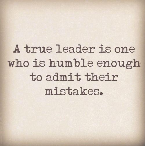 A true #leader is one who is humble enough to admit their mistakes.