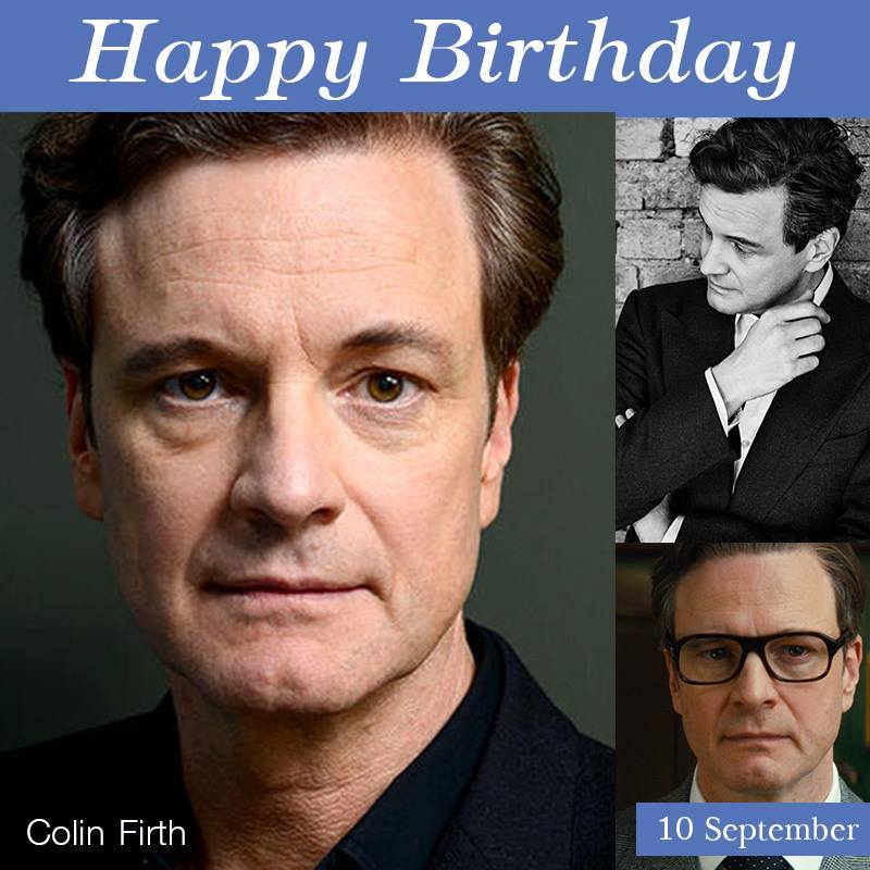 10 SEPTEMBER
HAPPY BIRTHDAY COLIN FIRTH
(Kingsman/What a Girl Wants/Love Actually/Dorian Gray) 