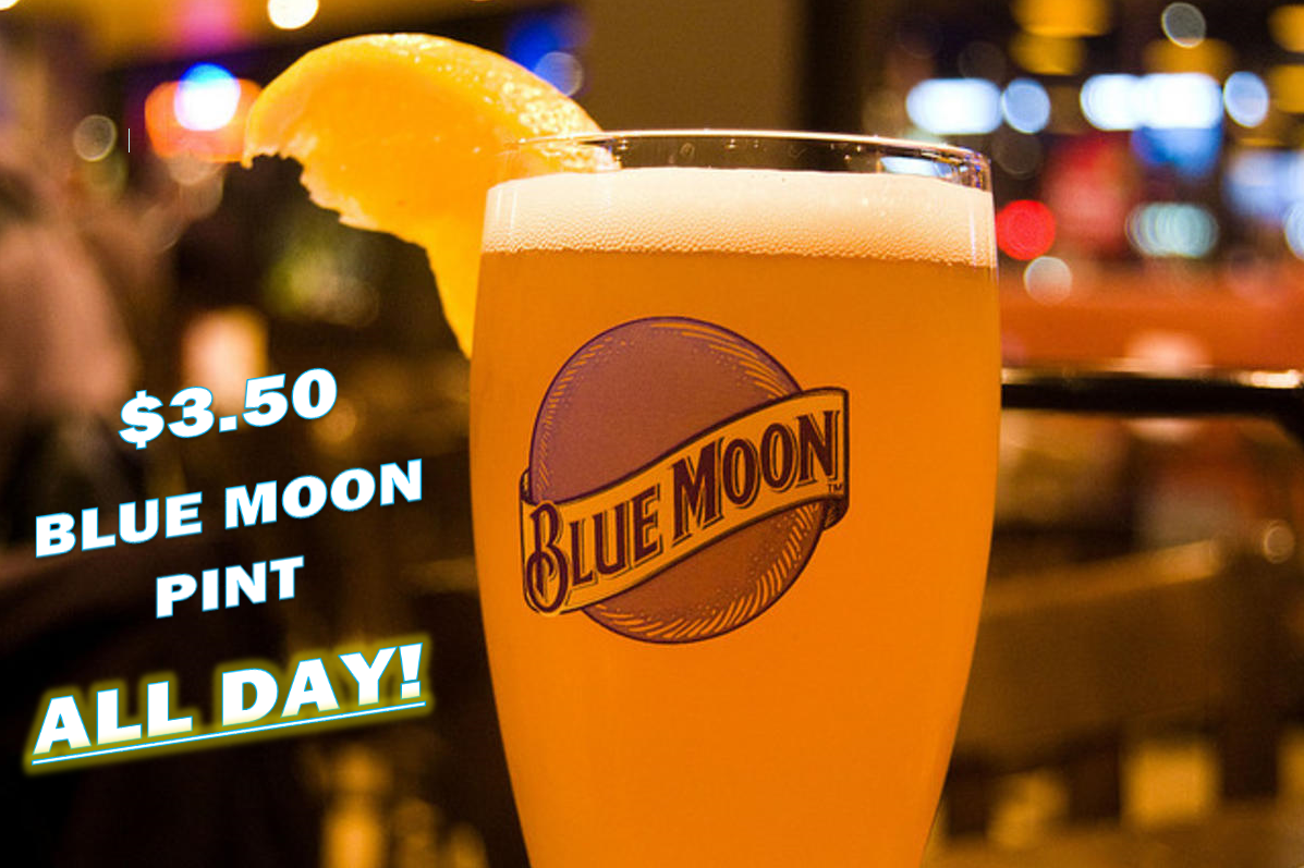 Join us today for lunch, dinner, or late night and enjoy $3.50 Blue Moon pint. ALL DAY!