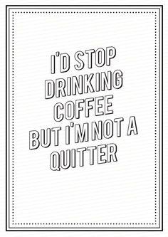 caffepascucciph's tweet photo. I'd stop drinking #coffee but I'm not a quitter. :))) http://t.co/PRhhk7nydv