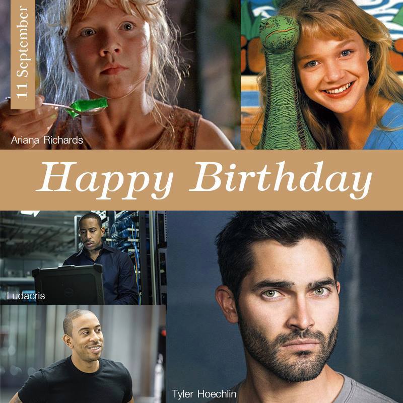 11 September HAPPY BIRTHDAY
- Ariana Richards
- Tyler Hoechlin
- Ludacris 