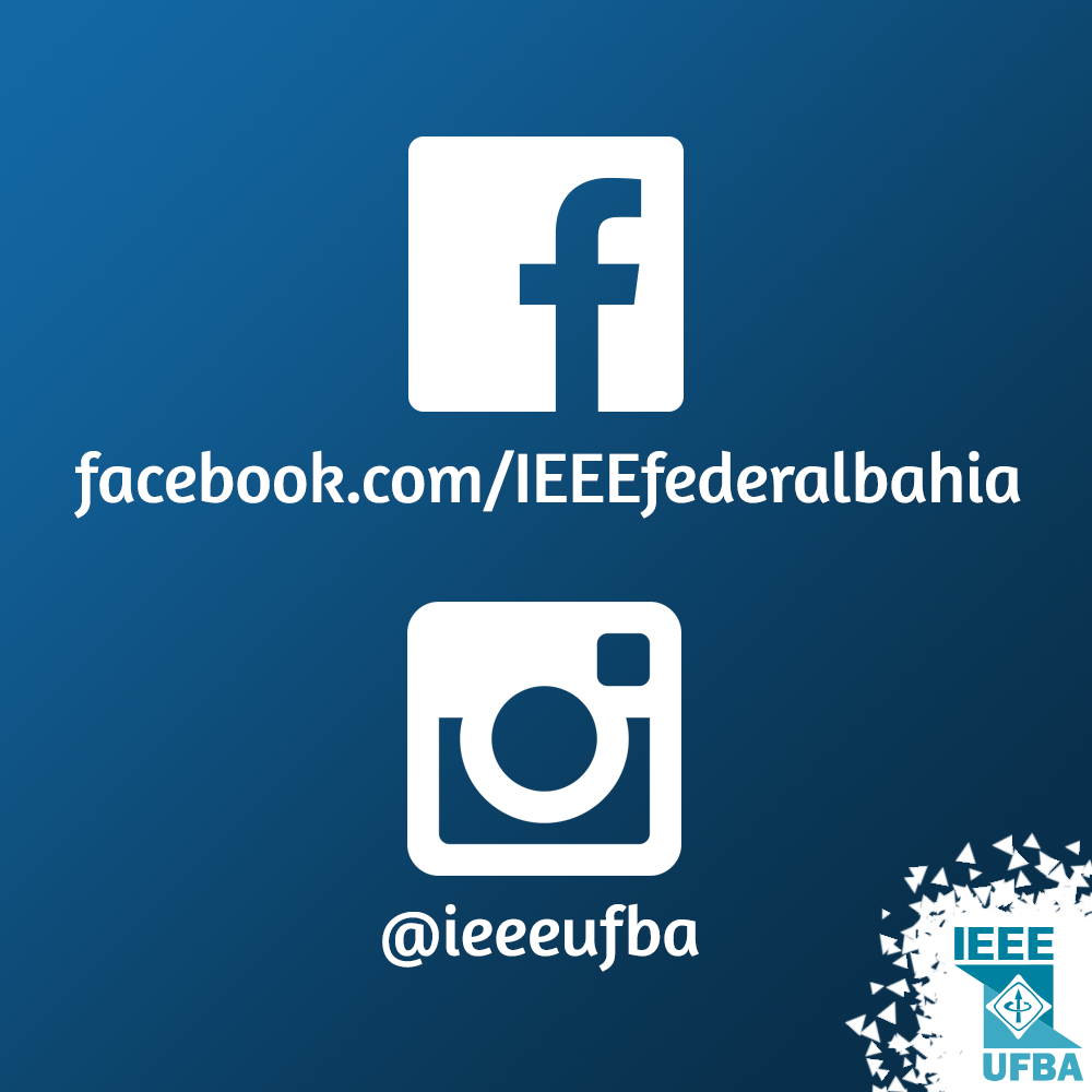 Siga o Ramo Estudantil IEEE UFBA em todas as redes sociais para não perder as novidades!