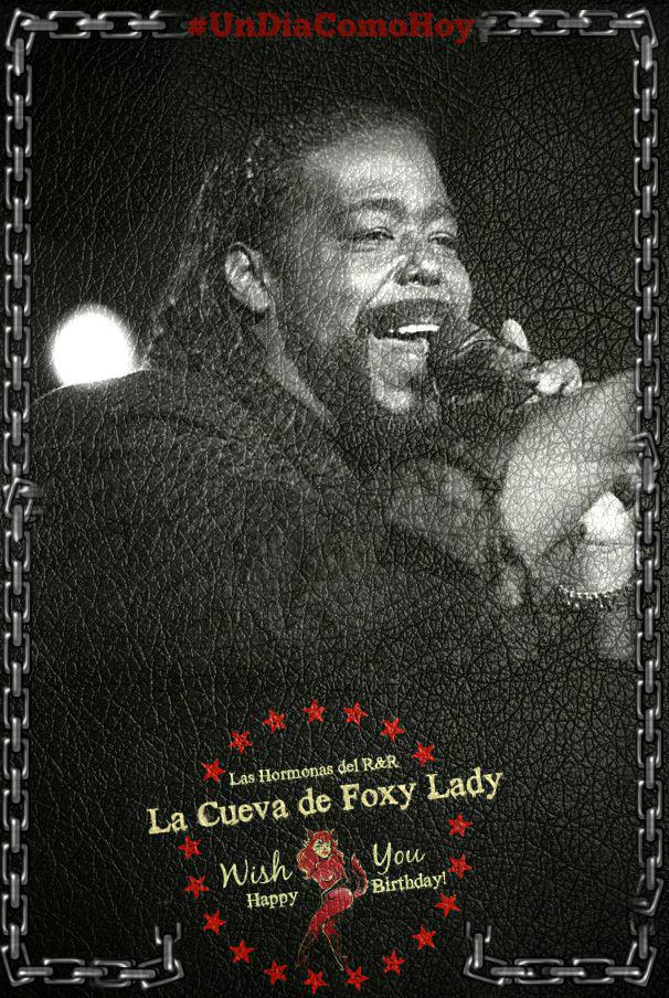 ::La Cueva de Foxy Lady::
Happy Birthday Barry White(1944)-Neil Peart(1952)-Larry LaLonde(1968)-Gerry Beckley(1952) 