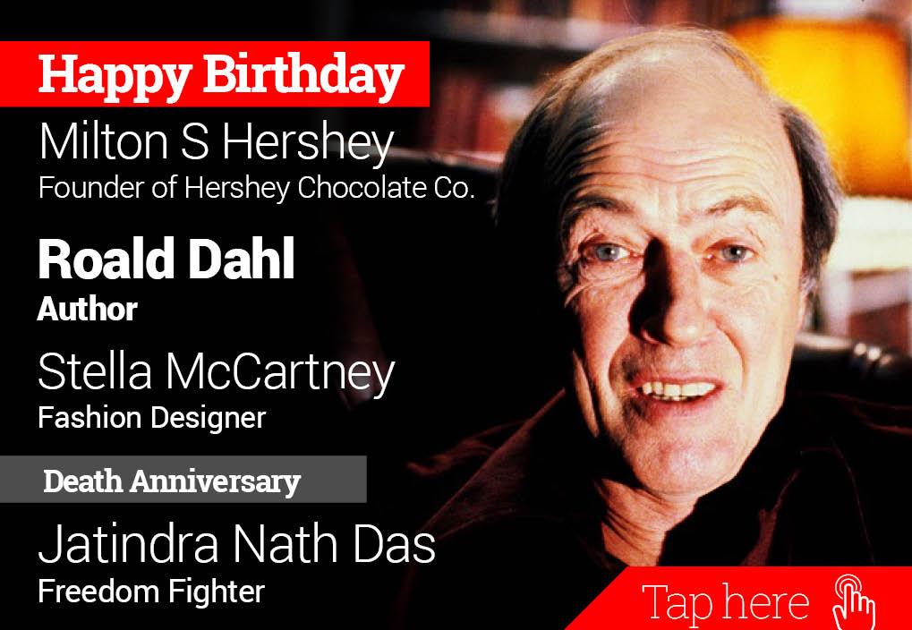 Homage Jatindra Nath Das. Happy Birthday Milton S Hershey, Roald Dahl, Stella McCartney 