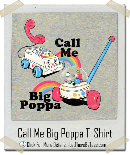 LetThereBeTees's tweet photo. Call Me Big Poppa Shirt http://t.co/UfVP6gs2WL #ChatterPhone #CornPopper #FisherPrice #Vintage #Nostalgic #BigPapa http://t.co/edC0pGOoVa