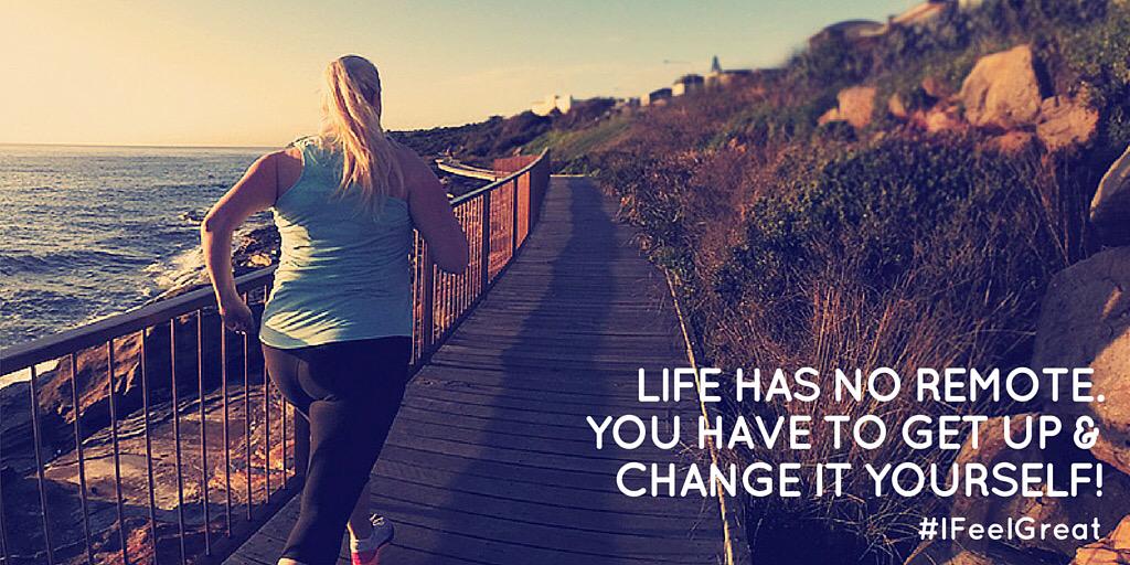 Life doesn't have a remote! #FeelGreatChallenge #IFeelGreat