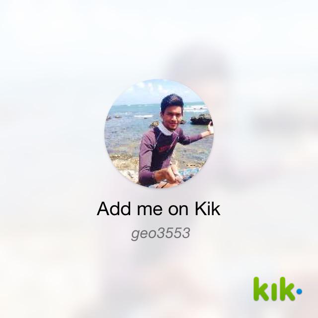Hey! I'm on #Kik - my username is 'geo3553' kik.me/geo3553