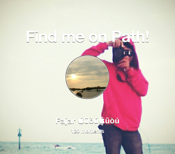 ZFO29's tweet photo. I've shared 120 memories with my friends on #Path - see them now at http://t.co/KfJJdGUQbT! #thepersonalnetwork http://t.co/UPjcJKfoCr