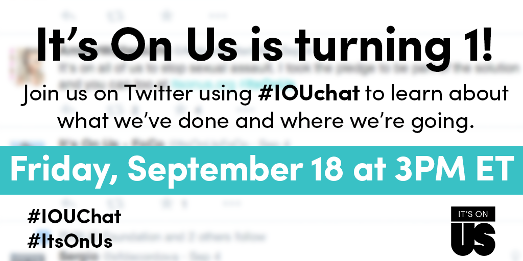ItsOnUs's tweet photo. #ItsOnUs is celebrating one year of progress! Join Friday's anniversary chat at 3PM ET using #IOUchat. http://t.co/XPdBUYW0Mu