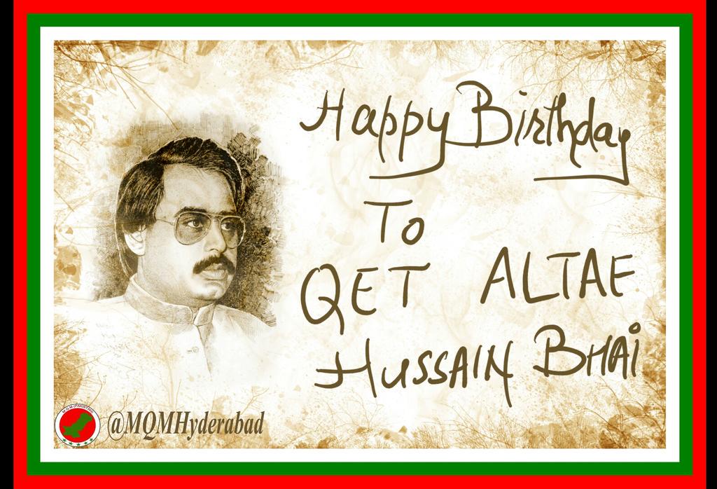 Happy Birthday To Quaid e Tehrik Altaf Hussain Bhai    