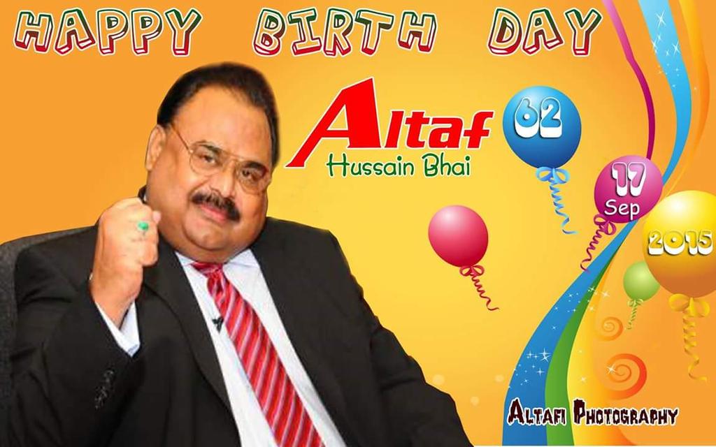 Happy Birthday to my beloved Mohtram Quaid-e-Tehreek Altaf Hussain Bhai .. Tum jiyo Hazron Saal 