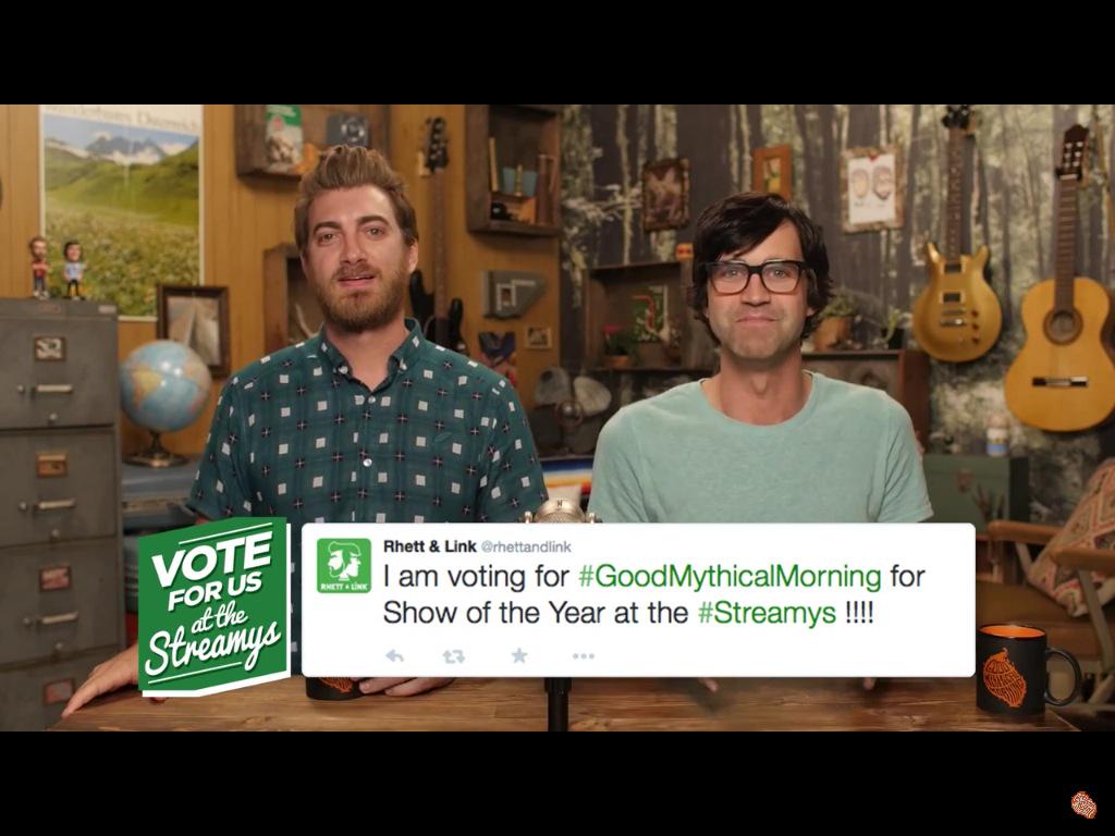 @rhettandlink I'm voting for #GoodMythicalMorning for show of the year at the #Streamys @linklamont <a href="/rhettmc/">Rhett McLaughlin</a> :)