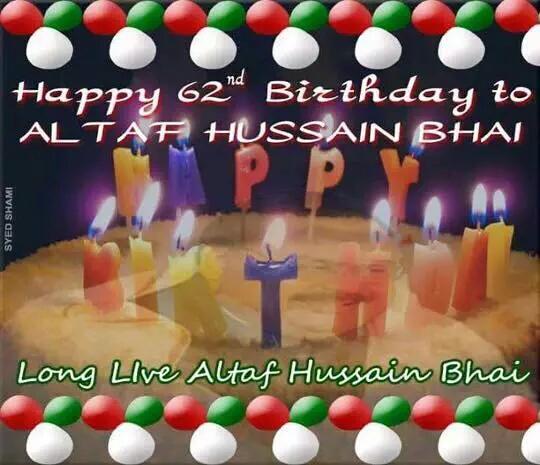 Happy 62th Birthday To beloved leader of tha mr: Altaf Hussain 