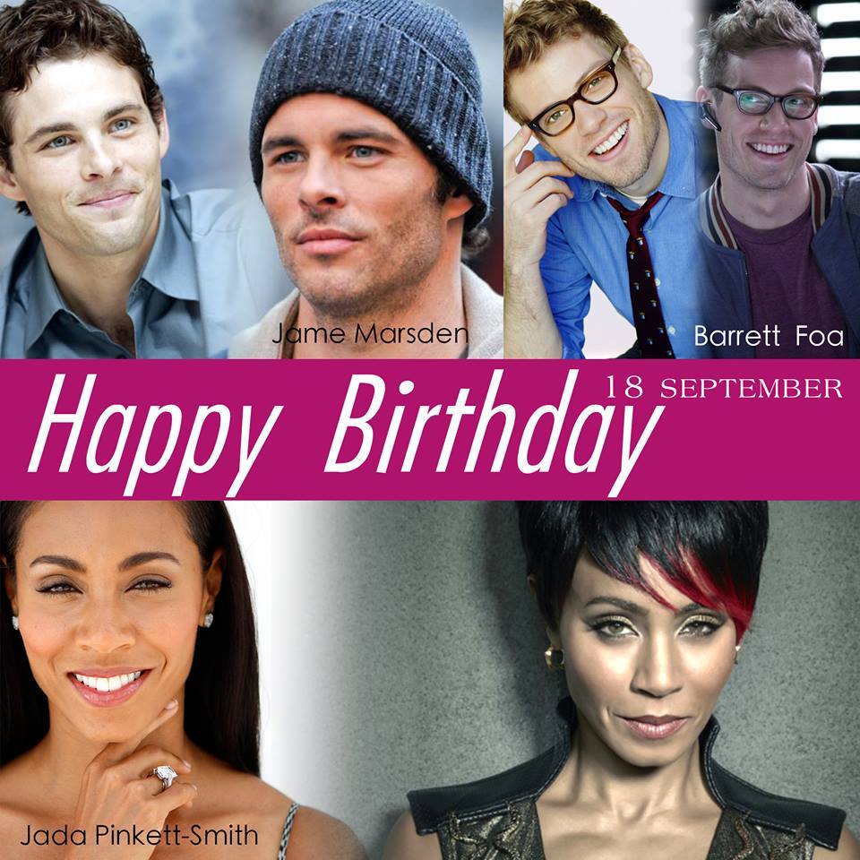 18 September Happy Birthday
- James Marsden
- Barrett Foa
- Jada Pinkett Smith 