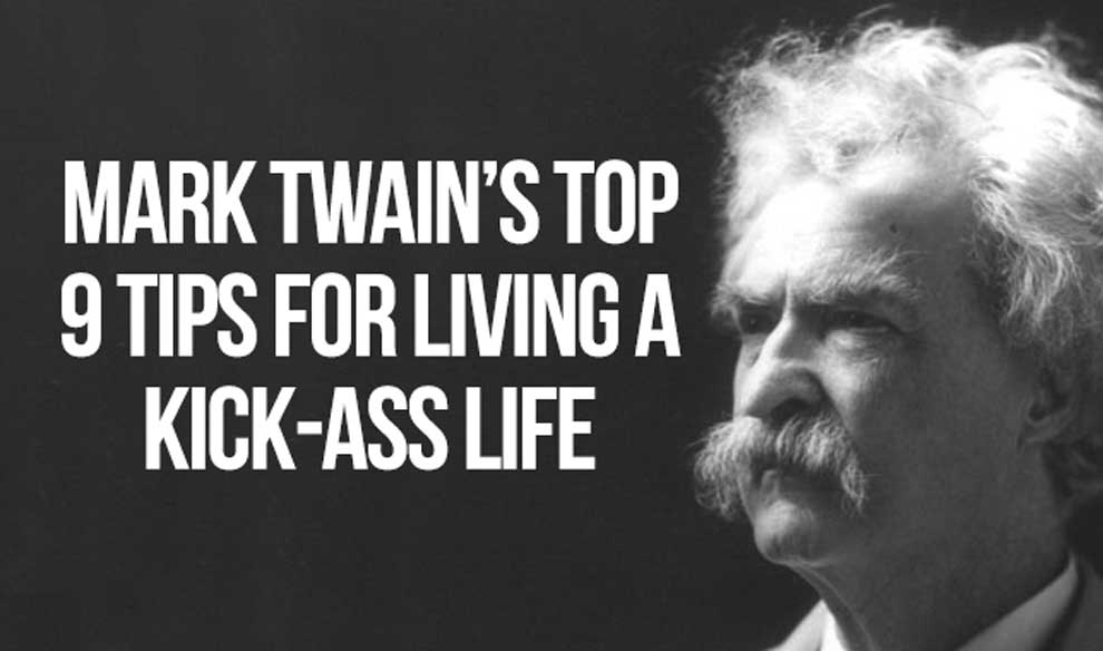webdevcs's tweet image. Mark Twain's top 9 tips for living a kick ass life. iheartintelligence.com/2014/09/03/mar…
