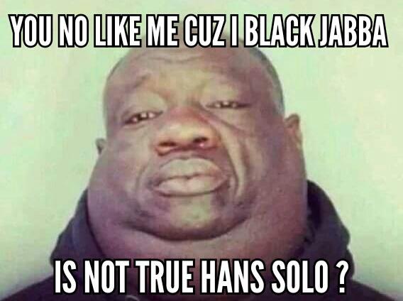 BillOSipher's tweet image. # Jabba the Hutt was black