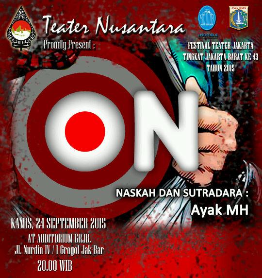 TeaterNusantara Lakon"ON"Karya&amp;Sutradara Ayak MH 24September2015 pukul:20.00WIB Auditorium GRJB Jl.Dr.Nurdin,Grogol.