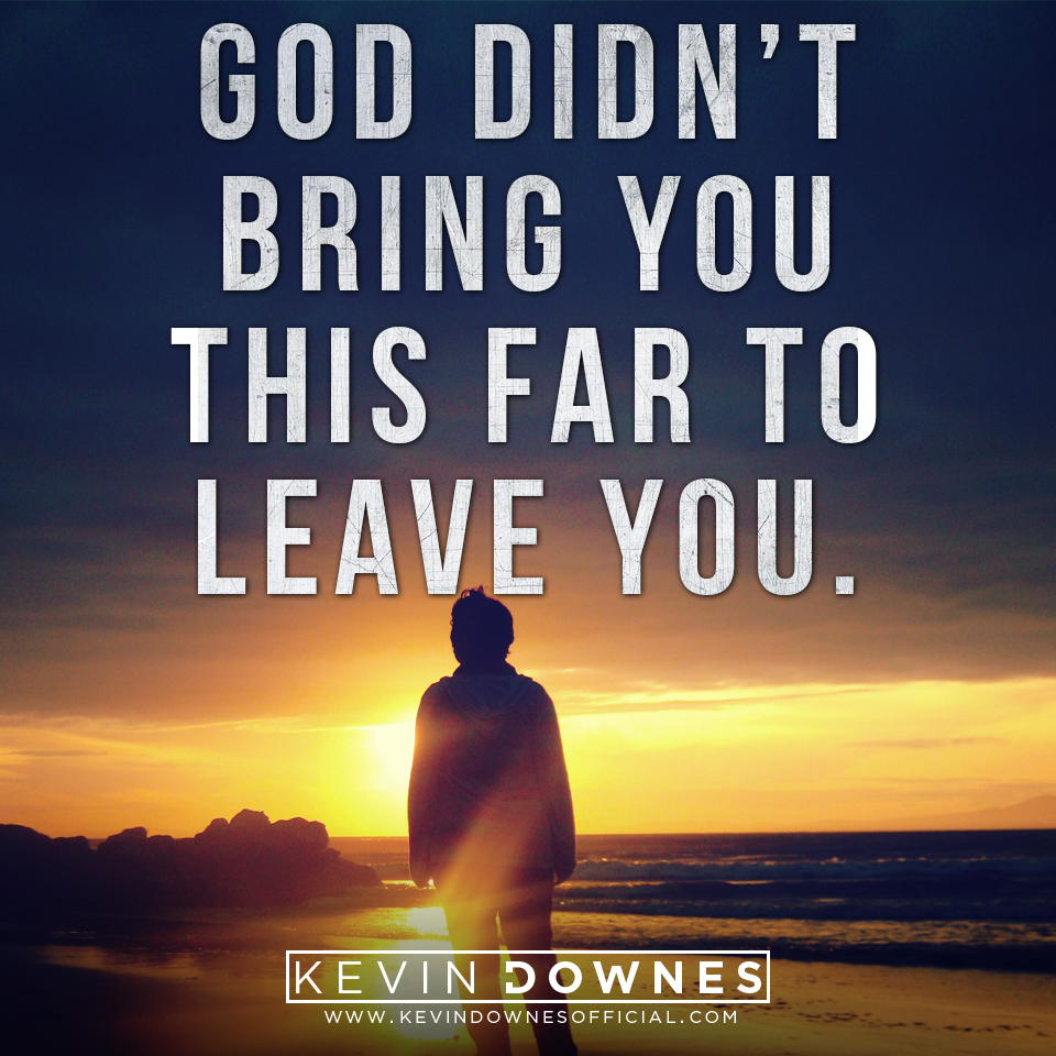 kevindownes's tweet photo. People may leave you, but God never will! http://t.co/hwhhLHyrBU