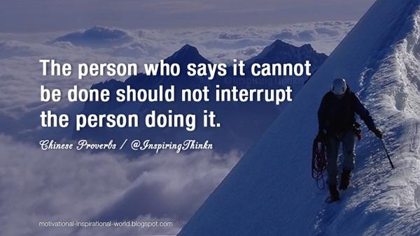 InspiringThinkn's tweet photo. The person who says it cannot be done should not interrupt the person doing it. Chinese Proverbs #leadership http://t.co/XSLcFsSHuW