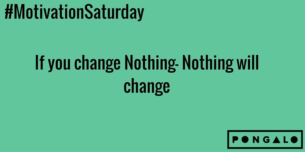 pongalo's tweet photo. Si No cambias nada, nada cambiara! Que tengan un feliz Sábado! #MotivationSaturday http://t.co/gQA4ZZn9um
