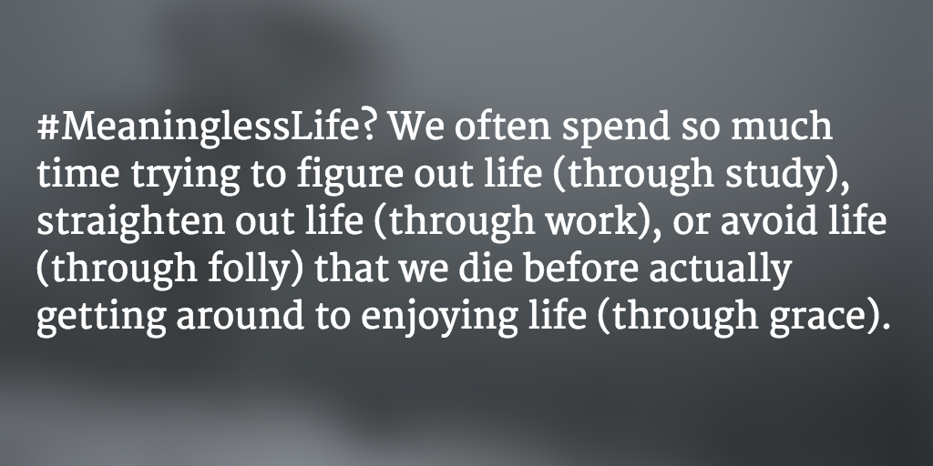 PastorMark's tweet photo. #MeaninglessLife? We often spend so much time trying to figure out life... http://t.co/bKM6IkNmrL