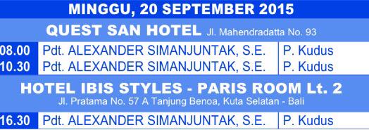 IBADAH MINGGU BALI |20 September 2015 Jam 08:00,10:30 &amp; 16:30 WITA|Bersama Pdt Alexander Simanjuntak (P.Kudus)| Info:
