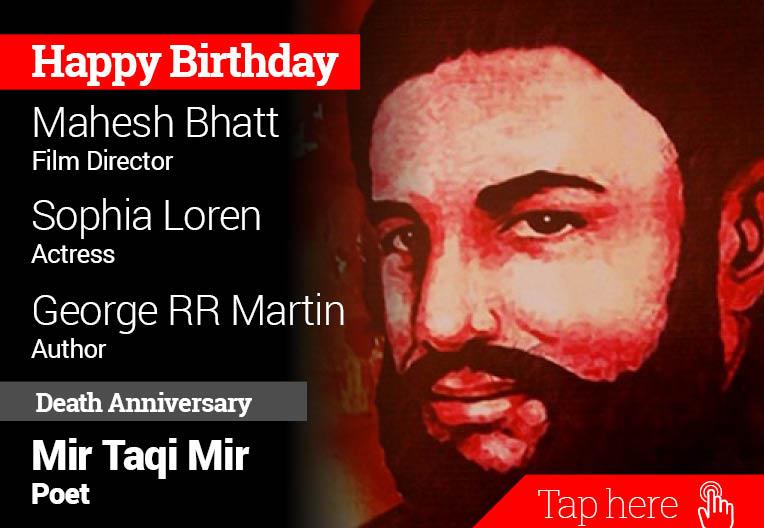 Homage Mir Taqi Mir. Happy Birthday Mahesh Bhatt, Sophia Loren, George RR Martin 