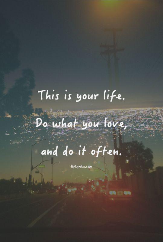 Live life your way! :)
