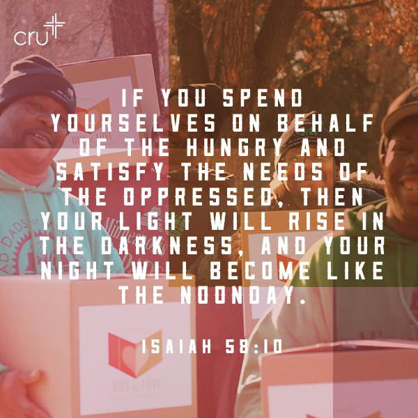 crutweets's tweet photo. Spend yourselves in behalf of the hungry and satisfy the needs of the oppressed. (Isaiah 58:10) #AllofCru http://t.co/8ykjMRw76H