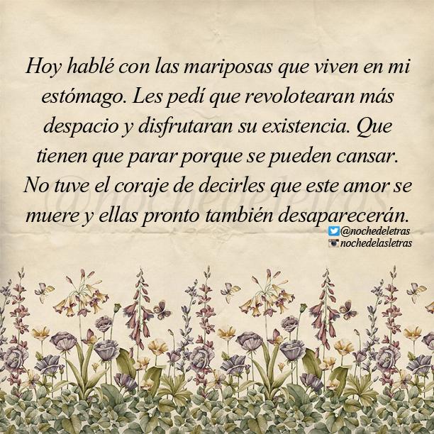 nochedeletras's tweet photo. Hoy hablé con las mariposas que viven en mí, no tuve el coraje de decirles que este amor se acaba. #Nochedelasletras http://t.co/gkW9YR8MrU