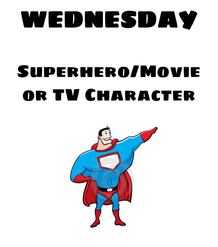 WEDNESDAY: Superhero / Movie or TV Character day! 💥