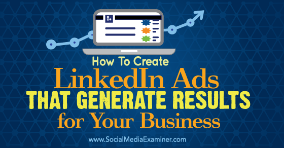 SMExaminer's tweet photo. How to Create #LinkedIn Ads That Generate Results For Your #Business http://t.co/qgK1YZUnLV by @linkedinexpert http://t.co/eYndALOHkg