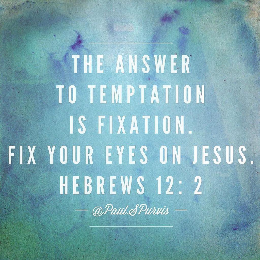 missionhill_'s tweet photo. @PaulSPurvis: The answer to temptation is fixation. Fix your eyes on Jesus. Hebrews 12:2 http://t.co/Zvi3oradBk
