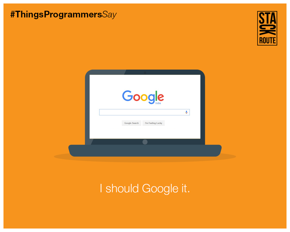 Stack_Route's tweet image. Tag #friends who put their faith in d mighty #Google &tweet wid #ThingsProgrammersSay @ContestsInIndia @Contest_Alert