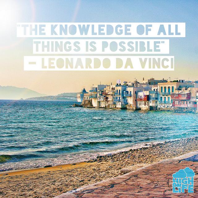 The knowledge of all things is possible.
-Leonardo Da Vinci