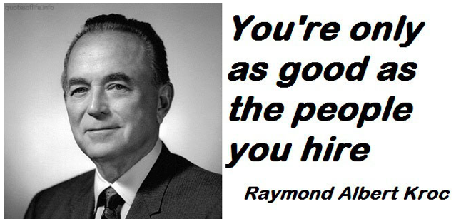marshawright's tweet photo. "You are only as good as the people you hire" Raymond Albert Kroc #leadership #entrepreneur #management #recruitment https://t.co/dNR8GYMgNM