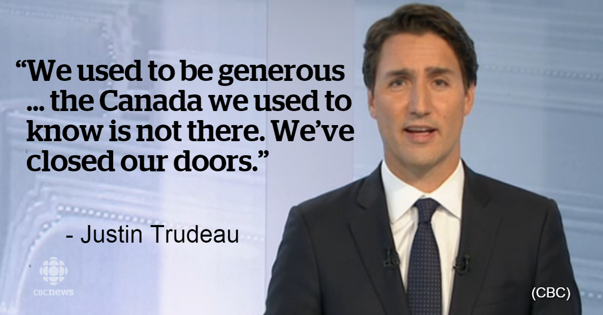 CBCNews's tweet image. "We used to be generous ... the Canada we used to know is not there. We've closed our doors." - Justin Trudeau