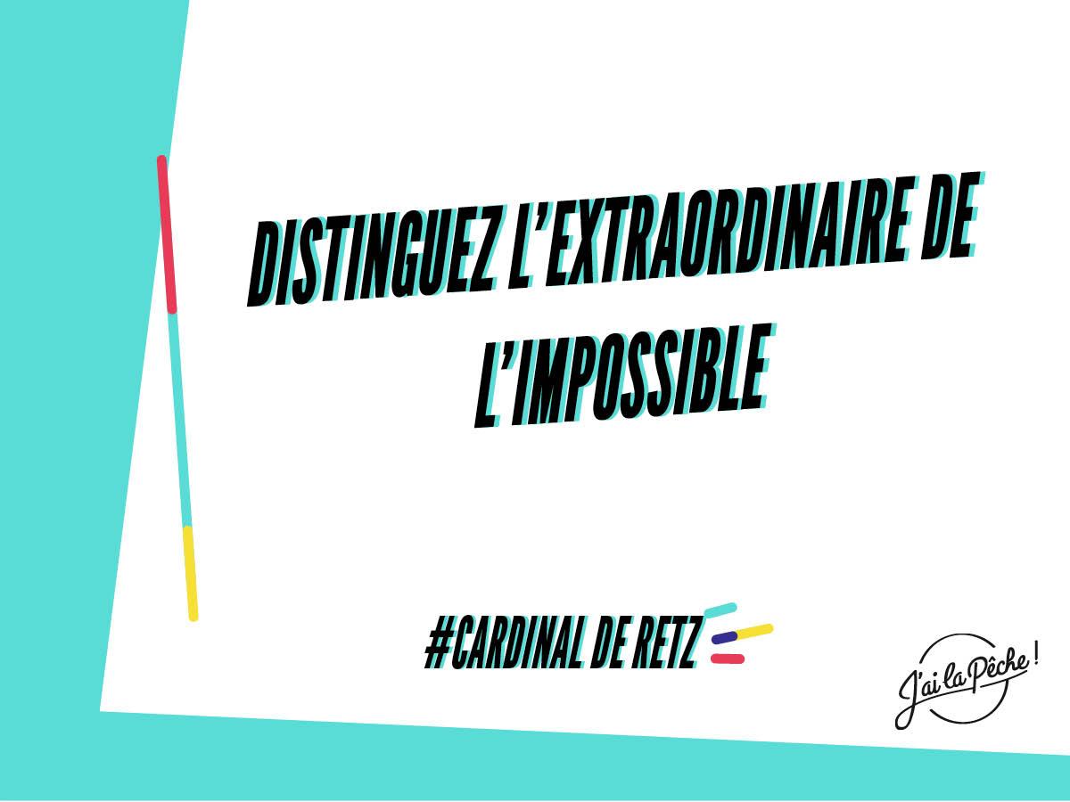 jailapeche_fr's tweet photo. Distinguez l'extraordinaire de l'impossible #jailapeche #cardinalderetz #motivation #citation #entreprendre #startup http://t.co/DcXhEcETdI