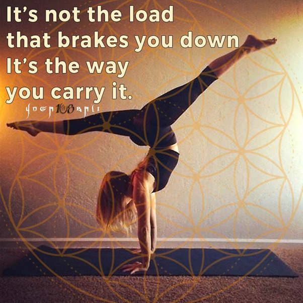 It is not the load that breaks you down, it is the way you carry it! Build up strong muscles to carry you!