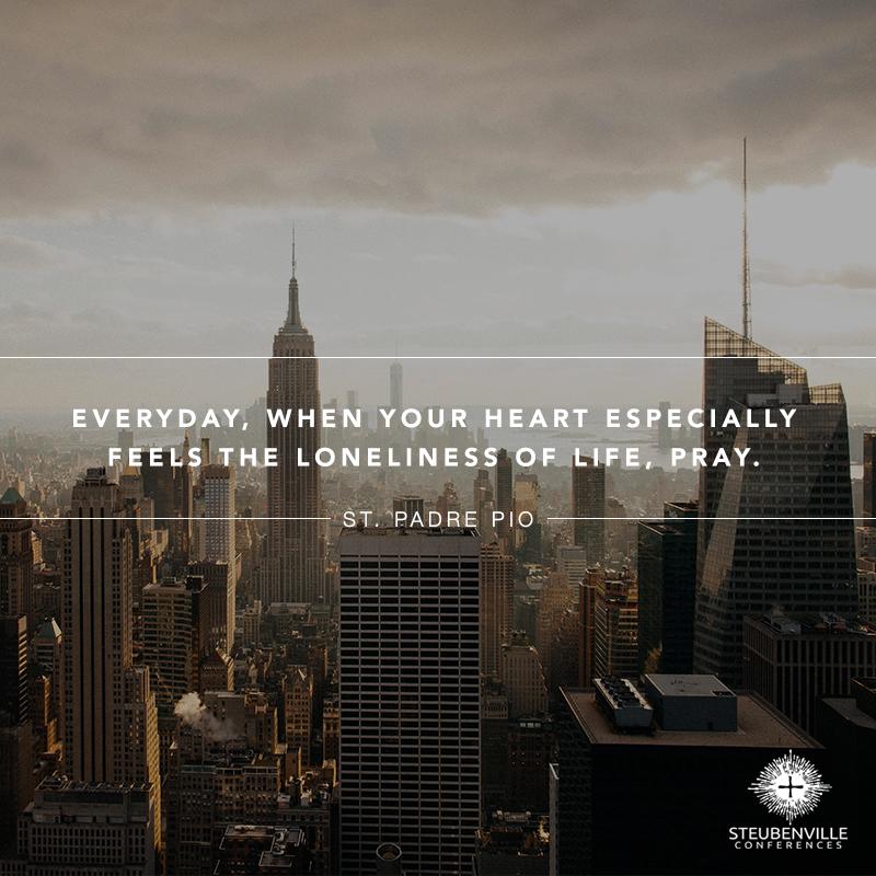 go2steubenville's tweet photo. "Everyday, when your heart especially feels the loneliness of life, pray." -St. Padre Pio #dailyeSpiration http://t.co/98wGagwo6r