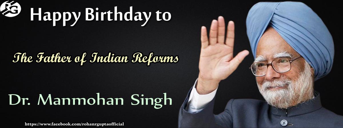 Happy Birthday to The Father of Indian Reforms Dr. Manmohan Singh! 