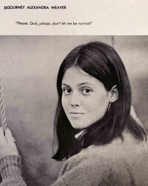 Didn\t think we could love Sigourney Weaver more... then we read her yearbook quote Happy birthday to this queen! 