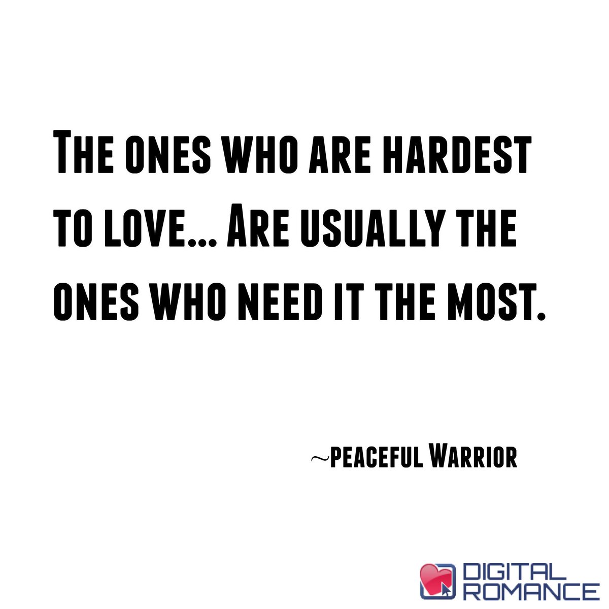 Digital Romance Inc The Ones Who Are Hardest To Love Are Usually The Ones Who Need It The Most Love Quotes Http T Co Ayq6dyqtob