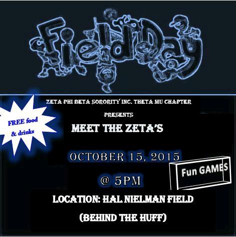 MEET THE OU ZETAS! OCT. 15TH @ 5! Enjoy a great FIELD DAY experiece with FREE FOOD, DRINKS, MUSIC and GAMES!