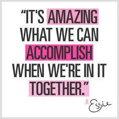 It's amazing what we can accomplish when we're in it together.