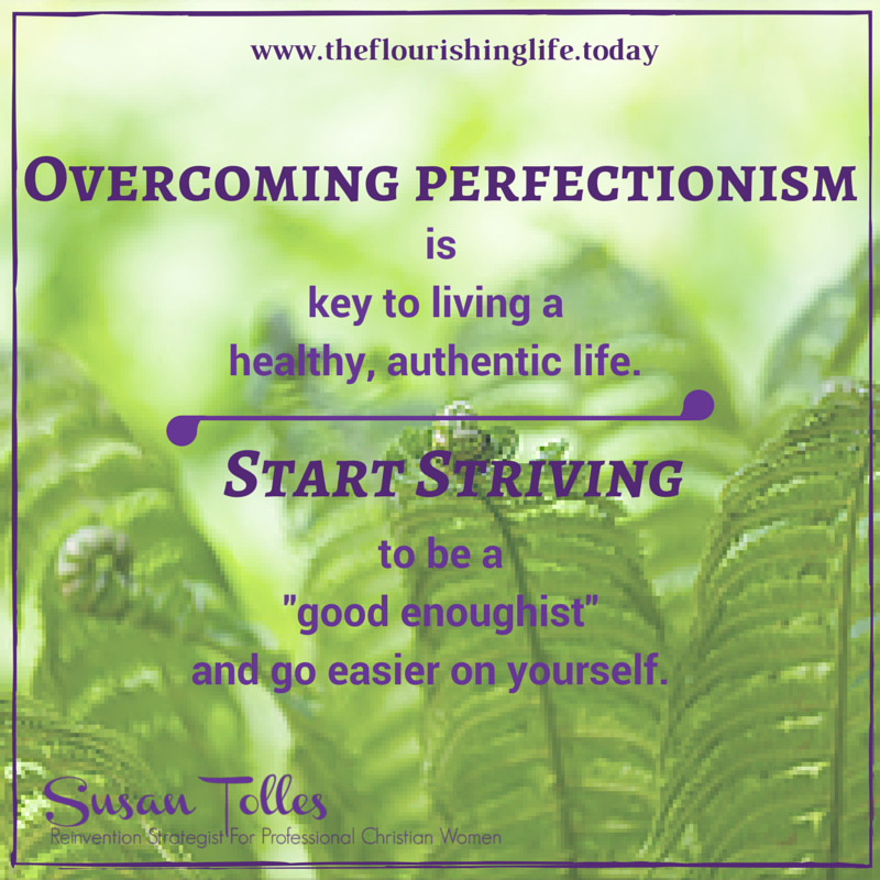 Overcoming perfectionism is key to living a healthy, authentic life. Start striving to be "good enoughist" #Flourish
